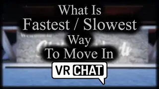 What is the fastest / slowest way to move in VRChat