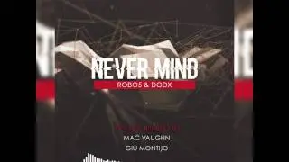 ROBO5 & DODX - NEVER MIND (ORIGINAL MIX) [Big Bad Dog] Includ. Mac Vaughn and Giu Montijo Remixes