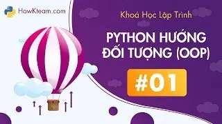 [Khóa học lập trình OOP Python][Bài 1] - Lớp và đối tượng- HowKteam.com