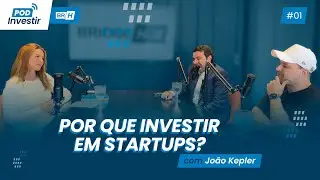 🎙 Por que investir em Startups?  Com Jo&atilde;o Kepler | PodInvestir #001