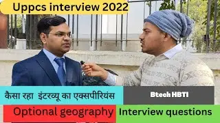 uppcs interview 2022 !!!  questions !! optional geography !! कैसा रहा पहले दिन का  का इंटरव्यू