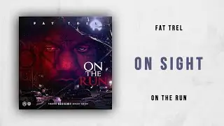 Fat Trel - On Sight (On The Run)