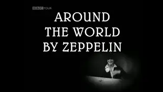 Around the World by Zeppelin (BBC documentary HD upscaled)