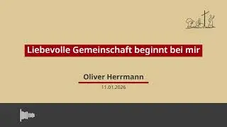 11.01.2026 - Liebevolle Gemeinschaft beginnt bei mir, Predigt von OliverHerrmann