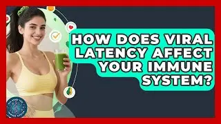 How Does Viral Latency Affect Your Immune System? - All About the Immune System
