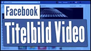 VIDEO ALS TITELBILD AUF DEINER FACEBOOK SEITE | Neue Funktionen in Facebook 2017