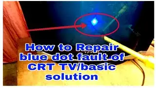 How to Repair blue dot fault of CRT TV/basic solution