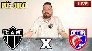 🛑 PÓS-JOGO ATLÉTICO-MG x BETIM 🔴 AO VIVO
