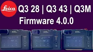 NEW Leica Q3 & Q3 43 & Q3M FIRMWARE 4.0.0 Tutorial