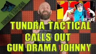 Tundra Tactical Calls out Gun Drama Johnny