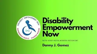 Disability Empowerment Now:  Danny J. Gomez