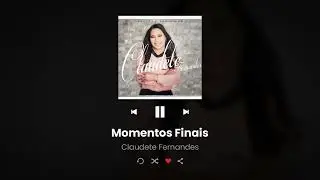 MOMENTOS FINAIS I CLAUDETE FERNANDES