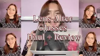 LENSALTER GLASSES TRY-ON HAUL + REVIEW | Unboxing, Trying On and Reviewing Eyeglasses From LensAlter