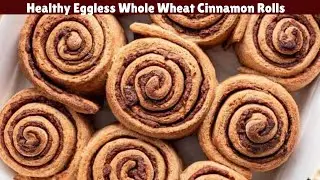 Eggless Whole Wheat Cinnamon Rolls | How To Make Cinnamon Rolls | Cinnamon Rolls Recipe