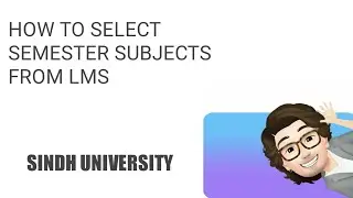 HOW TO SELECT SEMESTER SUBJECTS FROM LMS OF SINDH UNIVERSITY