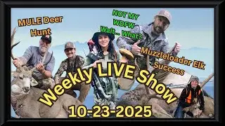 LIVE Show Topics, Muzzleloader Elk Hunt, Eastside Mule Deer,  Season 7 Show #34 10-23-2025