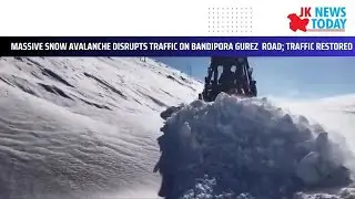 Massive Snow Avalanche Disrupts Traffic on bandipora Gurez  Road; Traffic Restored | JK News Today