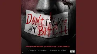 Don't Talk to My Bitch (feat. Bravo the Bagchaser & Sethii Shmactt)