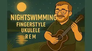 Nightswimming &ndash; REM Fingerstyle Ukulele Arrangement (Matt Stead)