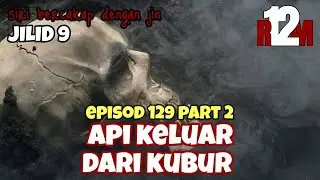 API KELUAR DARI KUBUR EPISOD 129 PART 2