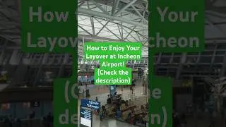 How to Enjoy Your Layover at Incheon Airport!(Check the description)