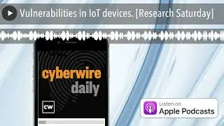 Vulnerabilities in IoT devices. [Research Saturday]