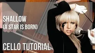 How to play Shallow (A Star is Born) by Lady Gaga & Bradley Cooper on Cello (Tutorial)