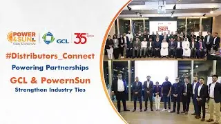 Distributors Connect - Powering Partnerships: #GCL & #PowernSun Strengthen Industry Ties