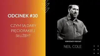 Horyzonty #30 // Czym są DARY Pięciorakiej Służby? || Neil Cole