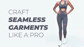 Seamless Garments - What, Why and How
