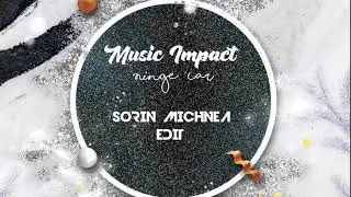 Music Impact - Ninge iar ( SORIN MICHNEA EDIT EXTENDED)