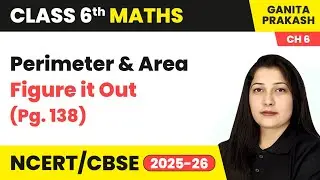 Perimeter and Area - Figure it Out (Pg. 138) | Class 6 Maths Chapter 6 | CBSE 2025-26