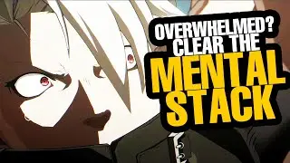 OVERWHELMED? The Mental Stack Can Save You! | Guilty Gear Strive Guide