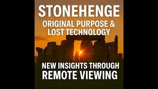 STONEHENGE: Original Purpose & Lost Technology &ndash; New Insights through Remote Viewing