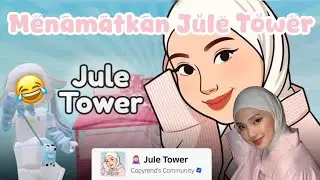 Menamatkan Jule tower!🧕🏻
