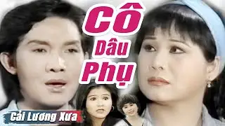Cải Lương Xưa : Cô Dâu Phụ - Vũ Linh Tài Linh Thanh Ngân | cải lương xã hội hay nhất