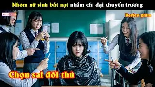 Nhóm nữ sinh b.ắ.t n.ạ.t nhầm chị đại chuyển trường - Review phim hay
