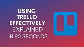 How To Use Trello Effectively In 2024?