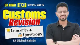 CA Final IDT - Customs Revision: Concepts + Questions - Nov'26/May'27 | CA Siddhesh Valimbe