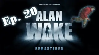 Alan Wake Remastered | Ep. 20: Barry On The Run