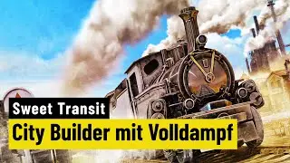 Sweet Transit | PREVIEW | Mit Volldampf in den Early-Access
