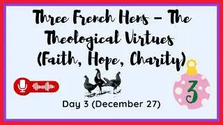 Day 3 &ndash; Three French Hens | Christmas Devotion on Faith, Hope & Charity (Feast of St. John)