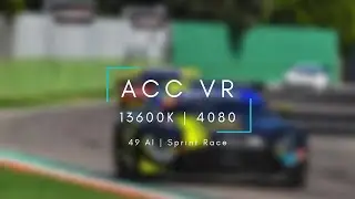 ACC VR Imola Race | 13600K / 4080 Benchmark