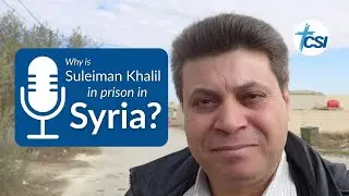 Why is Suleiman Khalil in prison in Syria? | Christian Solidarity Podcast | Ep. 5