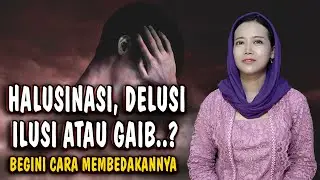 Jangan Tertipu...! Bedakan HALUSINASI DELUSI ILUSI dan FENOMENA GAIB Yang Sebenarnya
