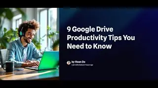 9 Google Drive Productivity Tips You Need to Know