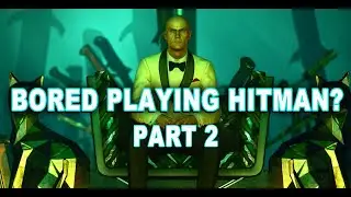 What To Do When You're Bored Playing Hitman (Part: 2)