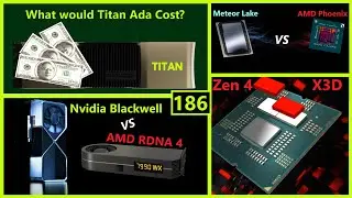 Цены на Titan Ada, AMD Zen 4 X3D, Phoenix против Meteor Lake, RDNA 4 против Blackwell | Broken Silicon 186