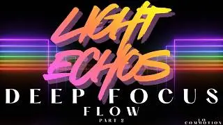 Chill Electronic House Music for Focus, Study & Background Music | LIGHT ECHOS – Part 2