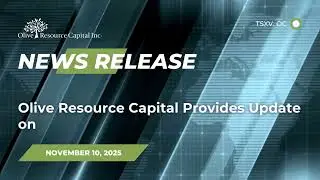 &mdash; NEWS RELEASE &mdash; November 10, 2025 | Olive Resource Capital (TSXV: OC)